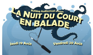 Lire la suite à propos de l’article BULLDOG AUDIOVISUEL PRÉSENTE « LA NUIT DU COURT EN BALADE »