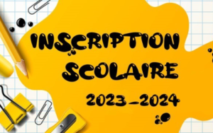 INSCRIPTION SCOLAIRE 𝟮𝟬𝟮𝟯 – 𝟮𝟬𝟮𝟰