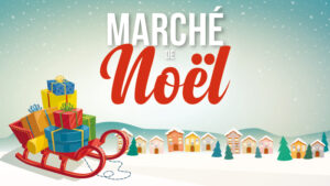 LE MARCHÉ DE NOEL LES 9 ET 10 DÉCEMBRE 2023 – LE PROGRAMME